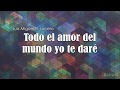 Luis Miguel Ft. Lucero - Todo El Amor Del Mundo (Letra) ♡