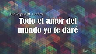 Luis Miguel Ft. Lucero - Todo El Amor Del Mundo (Letra) ♡