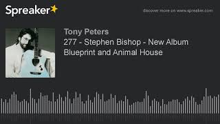 277 - Stephen Bishop - New Album Blueprint and Animal House