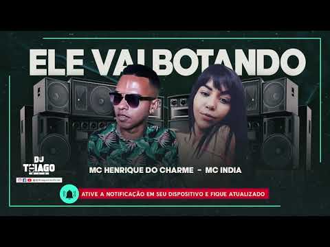 MC HENRIQUE DO CHARME - MC INDIA - ELE VAI BOTANDO