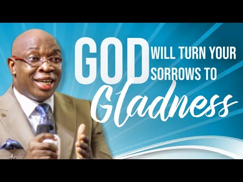 GOD WILL TURN YOUR SORROWS TO GLADNESS - EVANG KINGSLEY NWAORGU