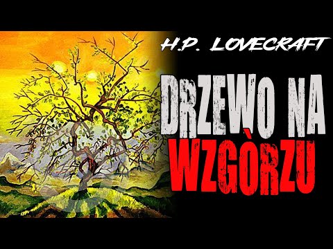 Howard Phillips Lovecraft - Drzewo na wzgórzu [LEKTOR PL]