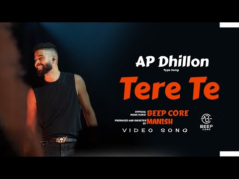 TERE TE - AP DHILLON TYPE ( OFFICIAL MUSIC VIDEO ) | BEEP CORE PRESENTS