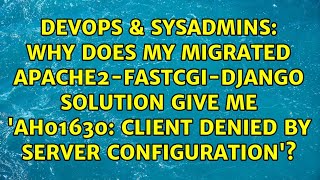 Why does my migrated apache2-fastcgi-django solution give me &#39;AH01630: client denied by server...