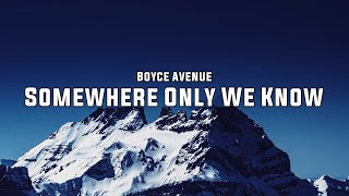 Boyce Avenue - Somewhere Only We Know (Lyrics) | Keane