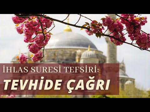 *** İHLAS SURESİ TEFSİRİ: TEVHİDE ÇAĞRI ***