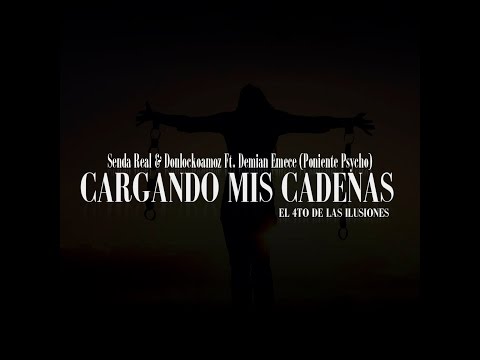 Demian Emece ft Senda Real & Donlockoamoz (Poniente Psycho)-Cargando mis cadenas(4ILUSIONES)