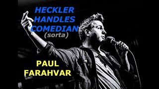 Heckler (Sorta) Handles Comedian (Host) Paul Farahvar