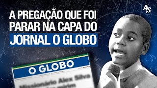 A PREGAÇÃO QUE FOI PARAR NA CAPA DO JORNAL O GLOBO I Pr. Alex Silva