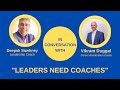 Leaders Need Coaches Deepak Sawhney Leadership Coach In Conversation