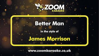 James Morrison - Better Man - Karaoke Version from Zoom Karaoke
