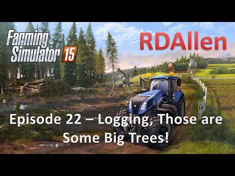 Farming Simulator 15 E22 - Logging, Some Big Trees!