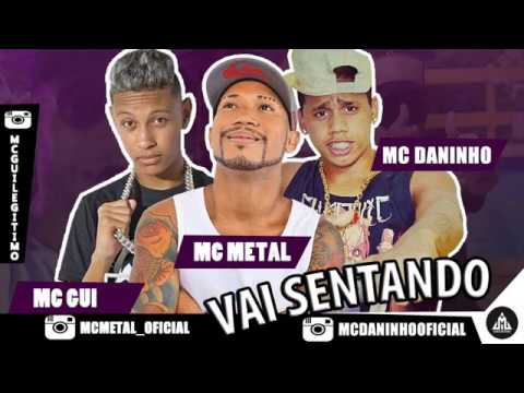 MC METAL E MC GUI E MC DANINHO VAI SENTANDO MÚSICA NOVA 2017