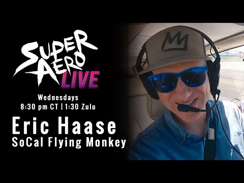 Eric Haase the @SoCalFlyingMonkey and the California Pilot Experience - SuperAero LIVE #12