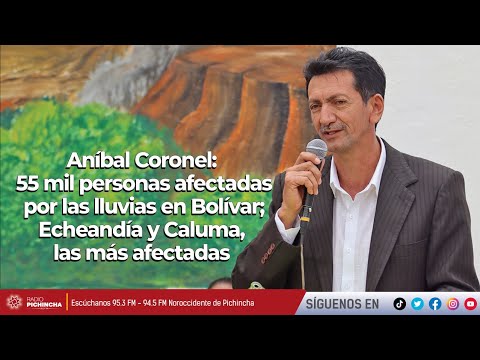 Aníbal Coronel | 55 mil personas afectadas por lluvias en Bolívar; Echeandía y Caluma, más afectadas