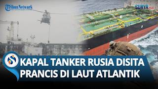DETIK-DETIK Kapal Tanker Rusia DISITA Pasukan Prancis di Samudra Atlantik sampai Dibantu Inggris