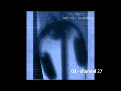 IDMf022: tuneboxii - melodic meanders: 03 - channel 27