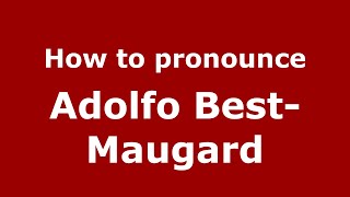 How to pronounce Adolfo Best-Maugard