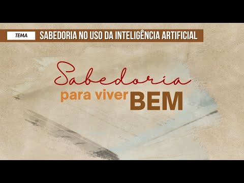 13/12/2025 - [Sabedoria para viver bem] - ICM - "Sabedoria no uso da Inteligência Artificial"