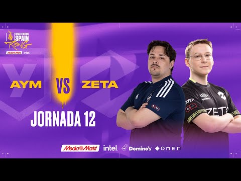 AYM ESPORTS VS ZETA JORNADA 12 - CHALLENGERS SPAIN: RISING MEDIAMARKT INTEL SPLIT 2 2023