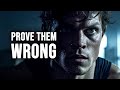 PROVE THEM WRONG - Motivational Speech