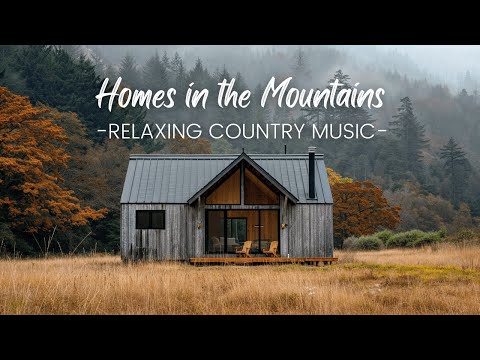 Homes in the Mountains | Relaxing Country Music