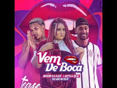 Vem de boca - Neguinho da base e Laryssa real