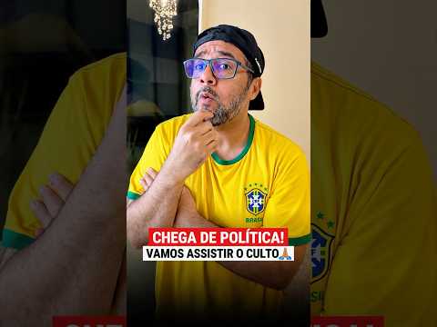 CHEGA DE POLÍTICA! VAMOS ASSISTIR O CULTO 🙏🏼