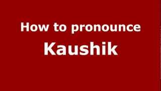 How to pronounce Kaushik