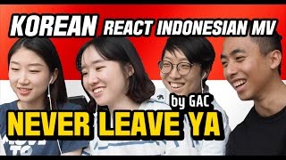 KOREAN GIRLS/GUYS REACT INDONESIAN MV - "NEVER LEAVE YA" by GAC(Gamaliel Audrey Cantika)