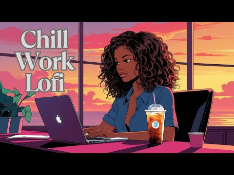 Chill Work Lofi- Lofi beats for Focus Work or Study Vibes