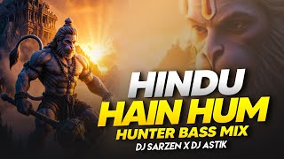 Download lagu Hindu Hain Hum 🔥 Hunter Bass Mix | Hanuman DJ Remix | Viral Dj Song | DJ Astik x Sarzen mp3