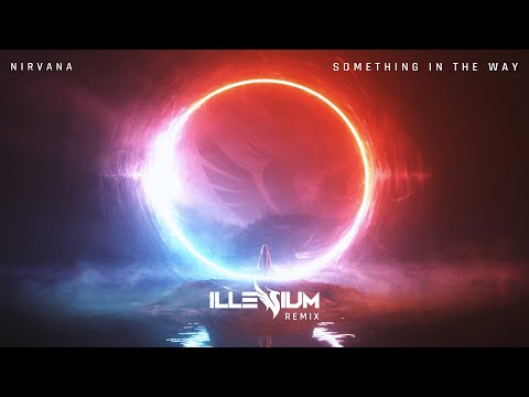 Nirvana - Something In The Way (ILLENIUM Remix)