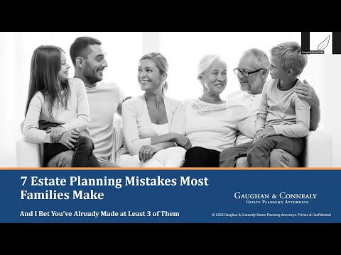 7 Estate Planning Mistakes Most Families Make