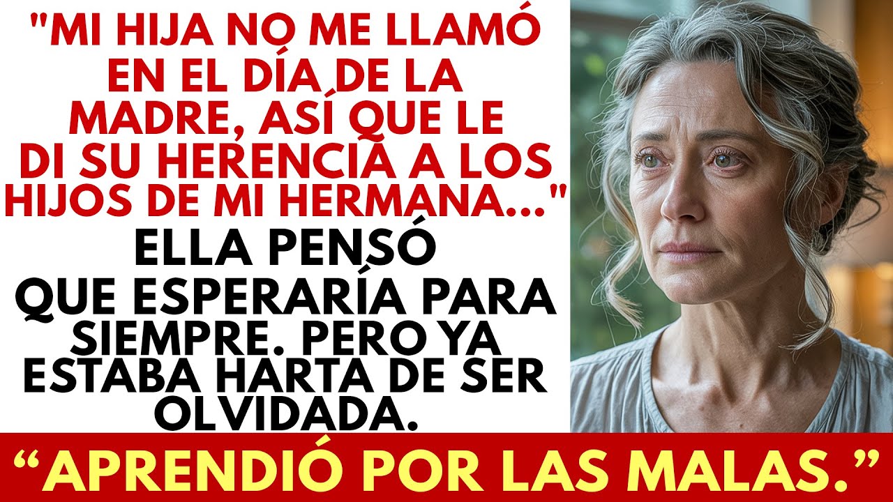 No Recibí Llamada En El Día De La Madre… Le Di La Herencia De Mi Hija A Los Hijos De Mi Hermana