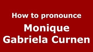 How to pronounce Monique Gabriela Curnen