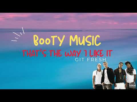 BOOTY MUSIC by GIT FRESH (that's the way i like it) #goLEOitsyourBIRTHDAY