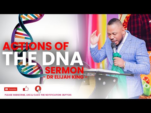 Actions Of The DNA Sermon - Dr Elijah King