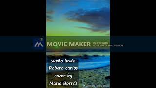 Sueño lindo Roberto carlos cover by Mario Borrás