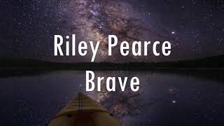 Riley Pearce - Brave (lyrics)