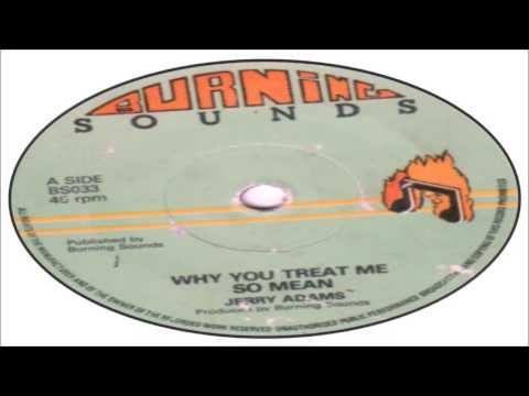 Jerry Adams-Why You Treat Me So Mean (Burning Sounds)