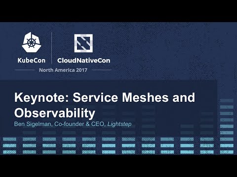 Keynote: Service Meshes and Observability - Ben Sigelman, Co-founder & CEO, Lightstep
