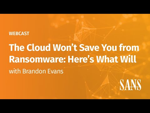 The Cloud Won't Save You from Ransomware Here's What Will | SANS Cloud Security Webcast