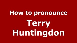 How to pronounce Terry Huntingdon