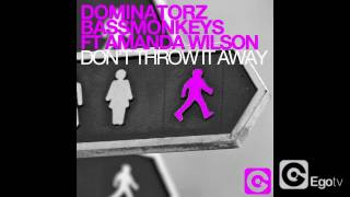 DOMINATORZ & BASSMONKEYS ft AMANDA WILSON - Don't Throw It Away