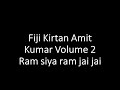 Fiji Kirtan Amit Kumar Volume 2 Ram siya ram jai jai