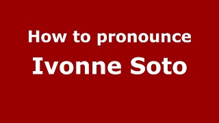 How to pronounce Ivonne Soto