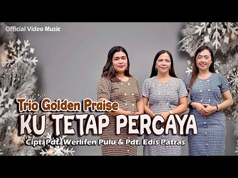 PUJIAN JELANG AKHIR TAHUN DAN TAHUN BARU "KU TETAP PERCAYA" By. TRIO GOLDEN PRAISE | OFFICIAL VIDEO