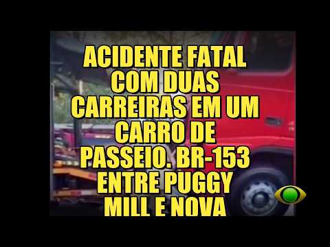 ACIDENTE OCORRIDO NA BR153 ENTRE CARRETAS E CARRO DE PASSEIO, DEIXA DUAS VITIMAS FATAIS