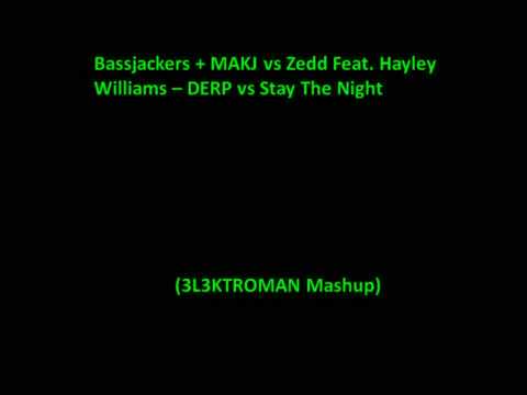 Bassjackers + MAKJ vs Zedd Feat. Hayley Williams - DERP vs Stay The Night (3L3KTROMAN Mashup)
